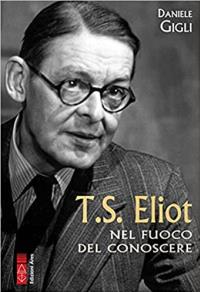 T.S. Eliot, nel fuoco del conoscere