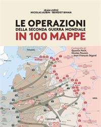 Le operazioni della seconda guerra mondiale in 100 mappe