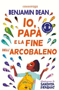 Io, papà e la fine dell'arcobaleno