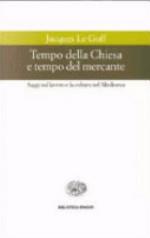 Tempo della Chiesa e tempo del mercante, e altri saggi sul lavoro e la cultura nel Medioevo