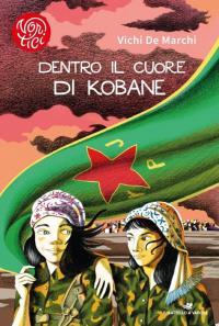 Dentro il cuore di Kobane - Vichi de Marchi